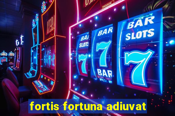 fortis fortuna adiuvat